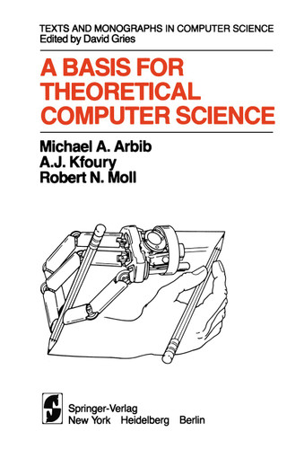A Basis for Theoretical Computer Science (Monographs in Computer Science) book cover by M.A. Arbib, A.J. Kfoury, R.N. Moll