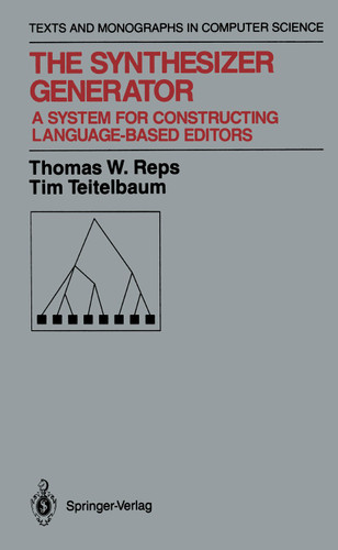 The Synthesizer Generator: A System for Constructing Language-Based Editors (Monographs in Computer Science) book cover by Thomas W. Reps, Tim Teitelbaum