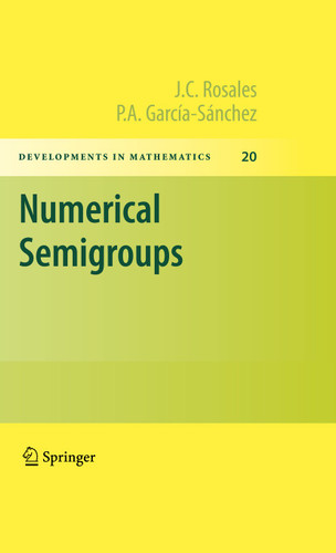 Numerical Semigroups (Developments in Mathematics #20) book cover by J.C. Rosales, P. A. García-Sánchez
