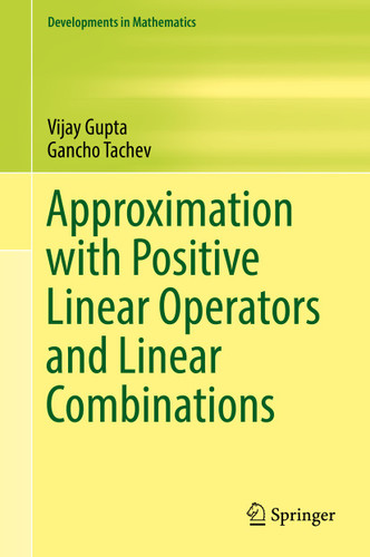Approximation with Positive Linear Operators and Linear Combinations (Developments in Mathematics #50) book cover by Vijay Gupta, Gancho Tachev
