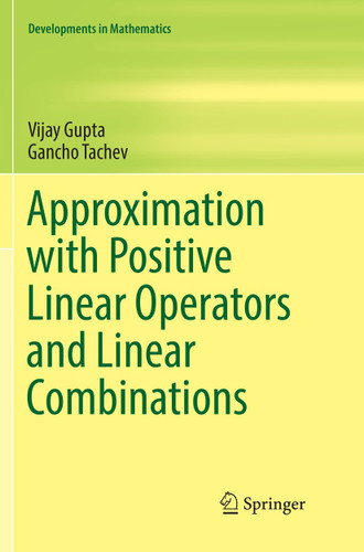 Approximation with Positive Linear Operators and Linear Combinations (Developments in Mathematics #50) book cover by Vijay Gupta, Gancho Tachev