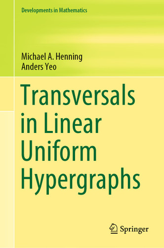 Transversals in Linear Uniform Hypergraphs (Developments in Mathematics #63) book cover by Michael A. Henning, Anders Yeo