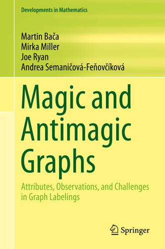 Magic and Antimagic Graphs: Attributes, Observations and Challenges in Graph Labelings (Developments in Mathematics #60) book cover by Martin Bača, Mirka Miller, Joe Ryan, Andrea Semaničová-Feňovčíková
