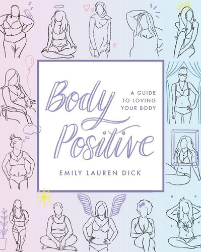 Body Positive: A Guide to Loving Your Body book cover by Emily Lauren Dick