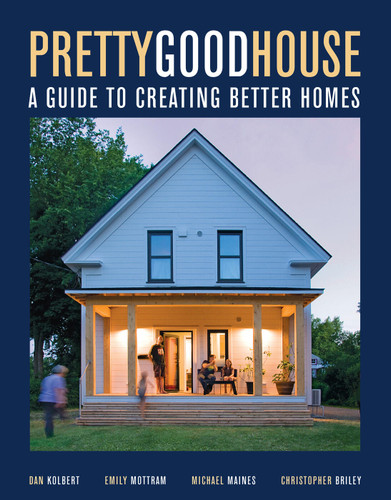 Pretty Good House: A Guide to Creating Better Homes book cover by Emily Mottram, Daniel Kolbert, Michael Maines, Christopher Briley