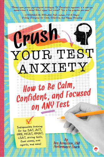 Crush Your Test Anxiety: How to Be Calm, Confident, and Focused on Any Test! book cover by Ben Bernstein