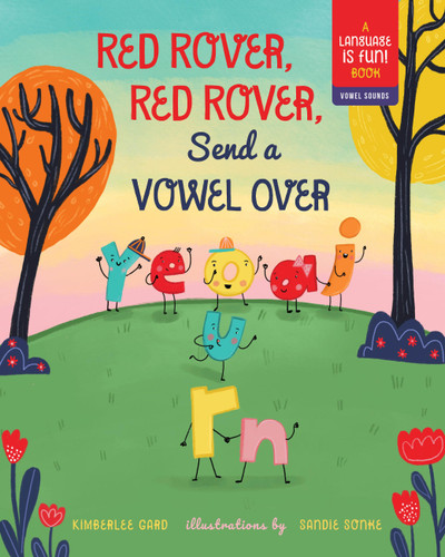 Red Rover, Red Rover, Send a Vowel Over: A Picture Book about Vowel Sounds (Language Is Fun) book cover by Kimberlee Gard