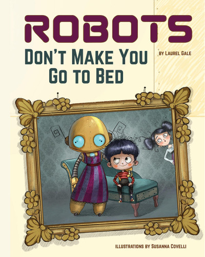 Robots Don't Make You Go to Bed: A Picture Book book cover by Laurel Gale