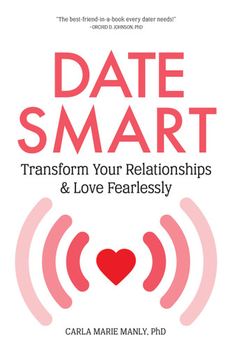Date Smart: Transform Your Relationships and Love Fearlessly book cover by Dr. Carla Marie Manly