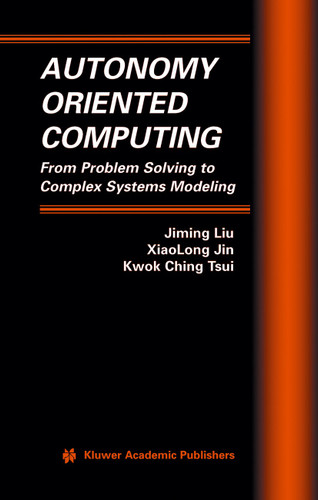 Autonomy Oriented Computing: From Problem Solving to Complex Systems Modeling (Multiagent Systems, Artificial Societies, and Simulated Organizations #12) book cover by Jiming Liu, XiaoLong Jin, Kwok Ching Tsui