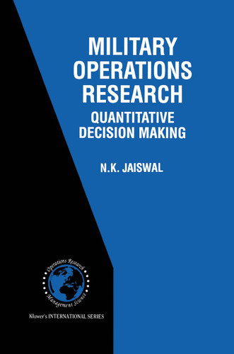 Military Operations Research: Quantitative Decision Making (International Series in Operations Research & Management Science #5) book cover by N.K. Jaiswal