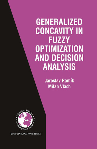 Generalized Concavity in Fuzzy Optimization and Decision Analysis (International Series in Operations Research & Management Science #41) book cover by Jaroslav Ramík, Milan Vlach