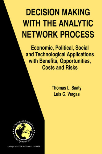Decision Making with the Analytic Network Process: Economic, Political, Social and Technological Applications with Benefits, Opportunities, Costs and Risks (International Series in Operations Research & Management Science #95) book cover by Thomas L. Saaty, Luis G. Vargas