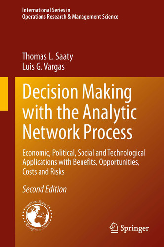 Decision Making with the Analytic Network Process: Economic, Political, Social and Technological Applications with Benefits, Opportunities, Costs and Risks (International Series in Operations Research & Management Science #195) book cover by Thomas L. Saaty, Luis G. Vargas