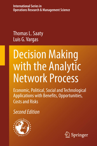 Decision Making with the Analytic Network Process: Economic, Political, Social and Technological Applications with Benefits, Opportunities, Costs and Risks (International Series in Operations Research & Management Science #195) book cover by Thomas L. Saaty, Luis G. Vargas