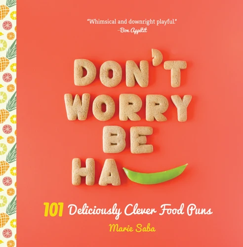 Don't Worry, Be Ha-PEA: 101 Deliciously Clever Food Puns book cover by Marie Saba