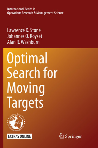 Optimal Search for Moving Targets (International Series in Operations Research & Management Science #237) book cover by Lawrence D. Stone, Johannes O. Royset, Alan R. Washburn