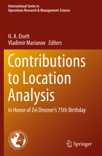 Contributions to Location Analysis: In Honor of Zvi Drezner’s 75th Birthday (International Series in Operations Research & Management Science #281) book cover by 