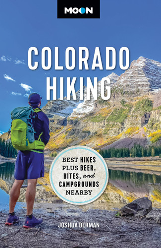 Moon Colorado Hiking: Best Hikes Plus Beer, Bites, and Campgrounds Nearby (Travel Guide) book cover by Moon Travel Guides, Joshua Berman