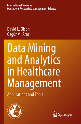 Data Mining and Analytics in Healthcare Management: Applications and Tools (International Series in Operations Research & Management Science #341) book cover by David L. Olson, Özgür M. Araz