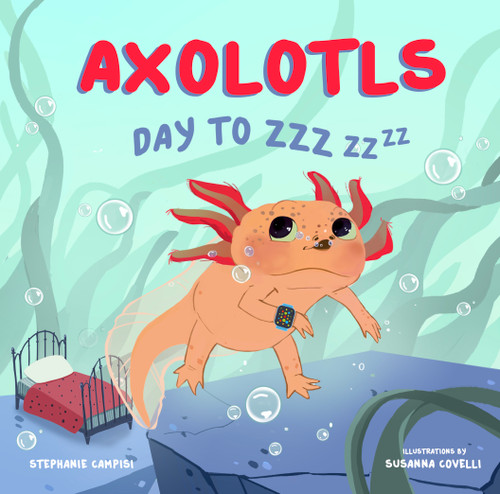 Axolotls: Day to ZZZ book cover by Stephanie Campisi