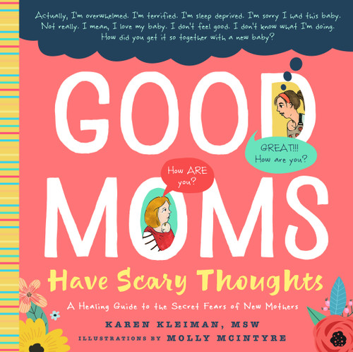 Good Moms Have Scary Thoughts: A Healing Guide to the Secret Fears of New Mothers book cover by Karen Kleiman