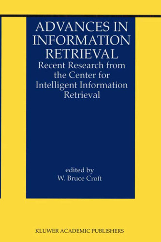Advances in Information Retrieval: Recent Research from the Center for Intelligent Information Retrieval (The Information Retrieval Series #7) book cover by 