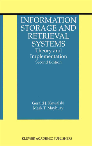 Information Storage and Retrieval Systems: Theory and Implementation (The Information Retrieval Series #8) book cover by Gerald J. Kowalski, Mark T. Maybury