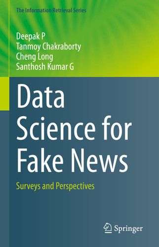 Data Science for Fake News: Surveys and Perspectives (The Information Retrieval Series #42) book cover by Deepak P, Tanmoy Chakraborty, Cheng Long, Santhosh Kumar G