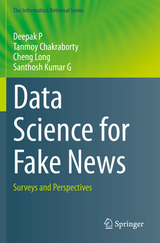 Data Science for Fake News: Surveys and Perspectives (The Information Retrieval Series #42) book cover by Deepak P, Tanmoy Chakraborty, Cheng Long, Santhosh Kumar G