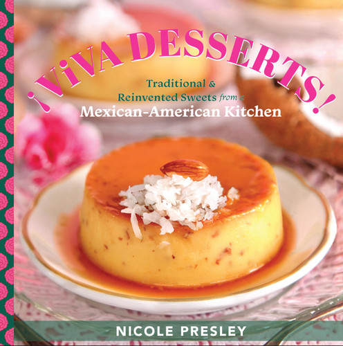 ¡Viva Desserts!: Traditional and Reinvented Sweets from a Mexican-American Kitchen book cover by Nicole Presley