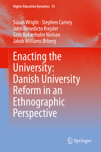 Enacting the University: Danish University Reform in an Ethnographic Perspective (Higher Education Dynamics #53) book cover by Susan Wright, Stephen Carney, John Benedicto Krejsler, Gritt Bykærholm Nielsen, Jakob Williams Ørberg