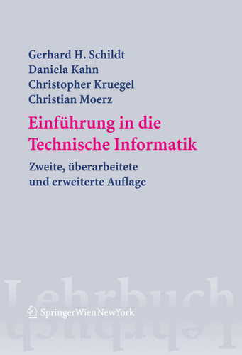 Einführung in die Technische Informatik (Springers Lehrbücher der Informatik) book cover by Gerhard Helge Schildt, Daniela Kahn, Christopher Kruegel, Christian Moerz
