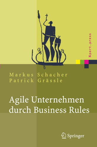 Agile Unternehmen durch Business Rules: Der Business Rules Ansatz (Xpert.press) book cover by Markus Schacher, Patrick Grässle