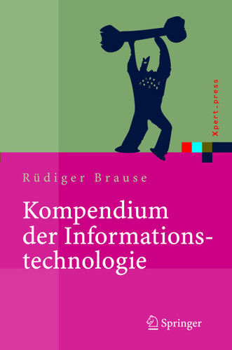 Kompendium der Informationstechnologie: Hardware, Software, Client-Server-Systeme, Netzwerke, Datenbanken (Xpert.press) book cover by Rüdiger Brause