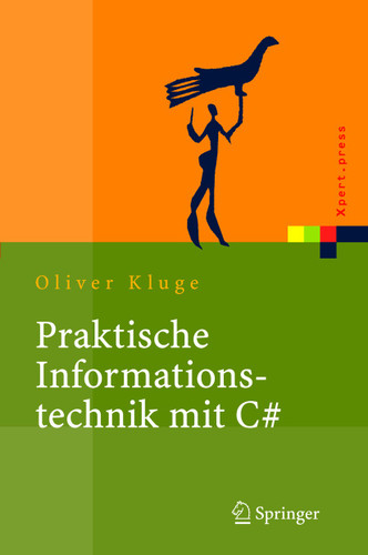 Praktische Informationstechnik mit C#: Anwendungen und Grundlagen (Xpert.press) book cover by Oliver Kluge