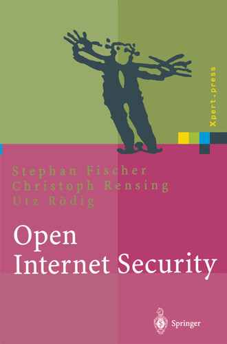 Open Internet Security: Von den Grundlagen zu den Anwendungen (Xpert.press) book cover by Stephan Fischer, Christoph Rensing, Utz Rödig