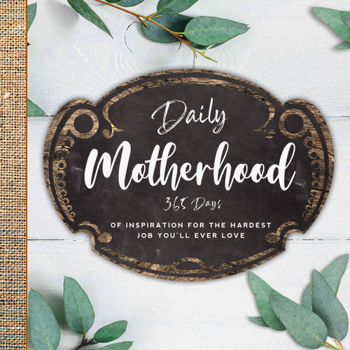 Daily Motherhood: 365 Days of Inspiration for the Hardest Job You'll Ever Love book cover by 