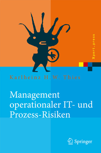 Management operationaler IT- und Prozess-Risiken: Methoden für eine Risikobewältigungsstrategie (Xpert.press) book cover by Karlheinz H. W. Thies