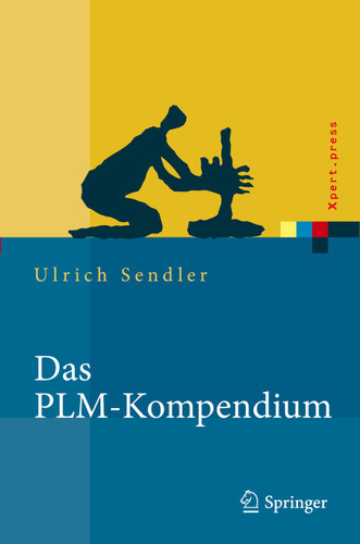Das PLM-Kompendium: Referenzbuch des Produkt-Lebenszyklus-Managements (Xpert.press) book cover by Ulrich Sendler