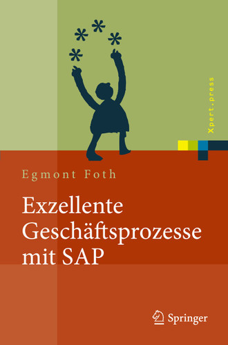 Exzellente Geschäftsprozesse mit SAP: Praxis des Einsatzes in Unternehmensgruppen (Xpert.press) book cover by Egmont Foth