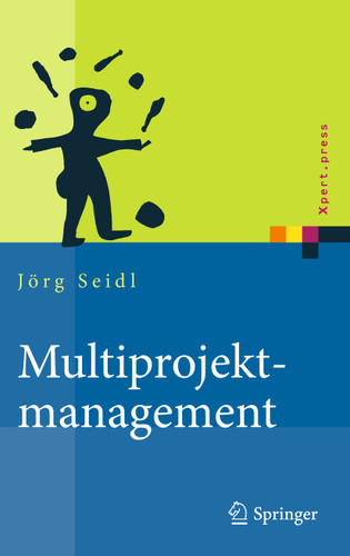 Multiprojektmanagement: Übergreifende Steuerung von Mehrprojektsituationen durch Projektportfolio- und Programmmanagement (Xpert.press) book cover by Jörg Seidl
