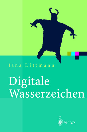 Digitale Wasserzeichen: Grundlagen, Verfahren, Anwendungsgebiete (Xpert.press) book cover by Jana Dittmann
