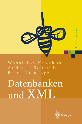 Datenbanken und XML: Konzepte, Anwendungen, Systeme (Xpert.press) book cover by Wassilios Kazakos, Andreas Schmidt, Peter Tomczyk