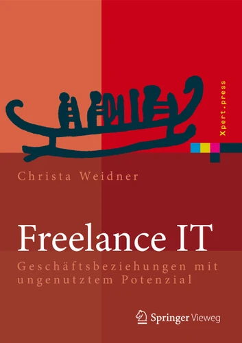 Freelance IT: Geschäftsbeziehungen mit ungenutztem Potenzial (Xpert.press) book cover by Christa Weidner