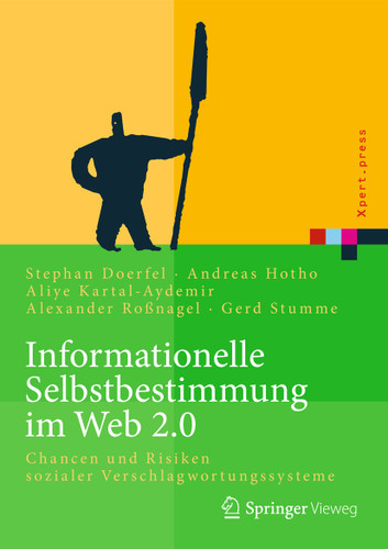 Informationelle Selbstbestimmung im Web 2.0: Chancen und Risiken sozialer Verschlagwortungssysteme (Xpert.press) book cover by Stephan Doerfel, Andreas Hotho, Aliye Kartal-Aydemir, Alexander Roßnagel, Gerd Stumme