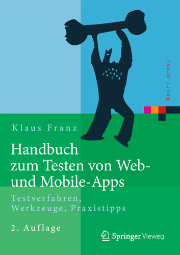 Handbuch zum Testen von Web- und Mobile-Apps: Testverfahren, Werkzeuge, Praxistipps (Xpert.press) book cover by Klaus Franz