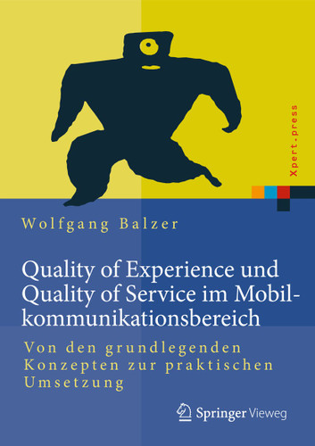 Quality of Experience und Quality of Service im Mobilkommunikationsbereich: Von den grundlegenden Konzepten zur praktischen Umsetzung (Xpert.press) book cover by Wolfgang Balzer