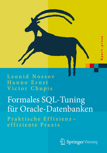 Formales SQL-Tuning für Oracle-Datenbanken: Praktische Effizienz - effiziente Praxis (Xpert.press) book cover by Leonid Nossov, Hanno Ernst, Victor Chupis