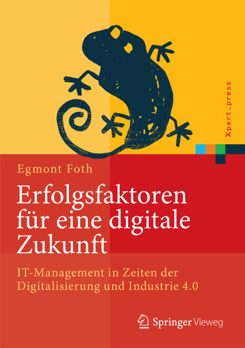 Erfolgsfaktoren für eine digitale Zukunft: IT-Management in Zeiten der Digitalisierung und Industrie 4.0 (Xpert.press) book cover by Egmont Foth
